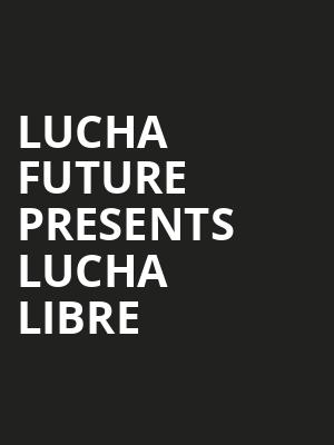 LUCHA FUTURE PRESENTS LUCHA LIBRE at Royal Albert Hall